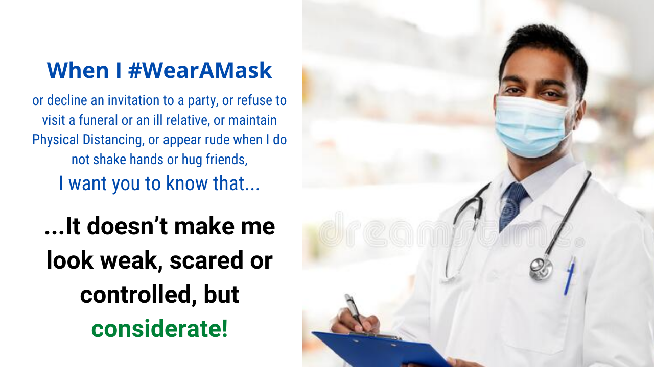 When I wear a mask, I want you to know that it doesn’t make me look weak, scared or controlled, but considerate!